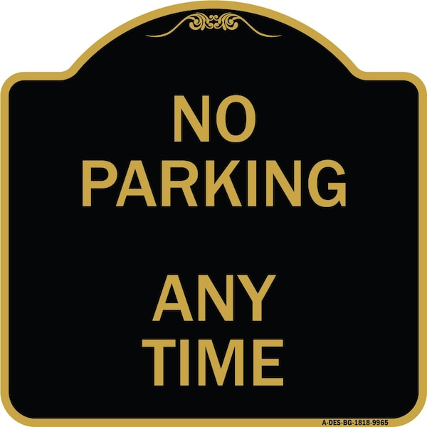 Signmission Designer Series-No Parking Anytime, Black & Gold Heavy-Gauge Aluminum, 18" x 18", BG-1818-9965 A-DES-BG-1818-9965 - main
